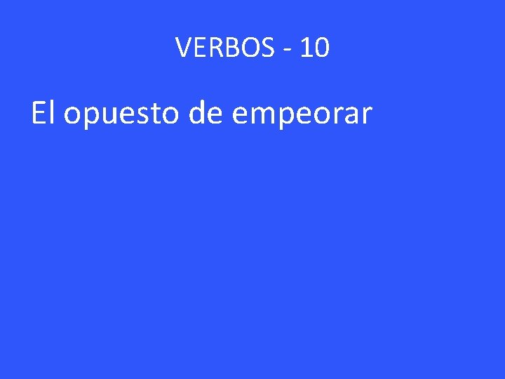 VERBOS - 10 El opuesto de empeorar 