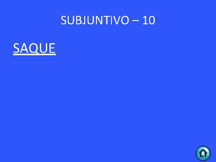 SUBJUNTIVO – 10 SAQUE 