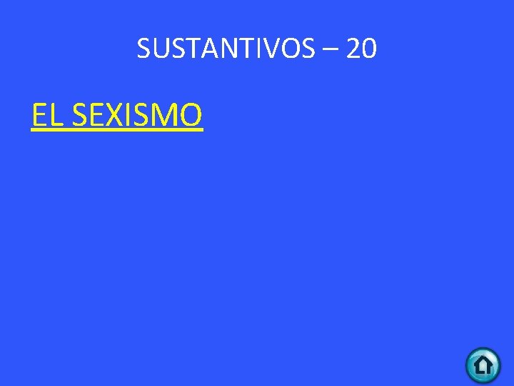 SUSTANTIVOS – 20 EL SEXISMO 