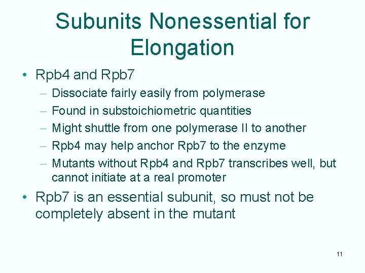 Subunits Nonessential for Elongation • Rpb 4 and Rpb 7 – – – Dissociate