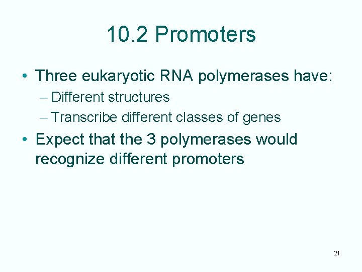 10. 2 Promoters • Three eukaryotic RNA polymerases have: – Different structures – Transcribe