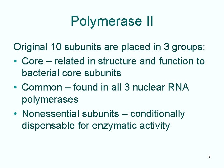 Polymerase II Original 10 subunits are placed in 3 groups: • Core – related