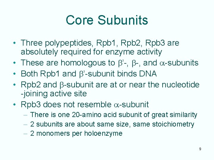 Core Subunits • Three polypeptides, Rpb 1, Rpb 2, Rpb 3 are absolutely required