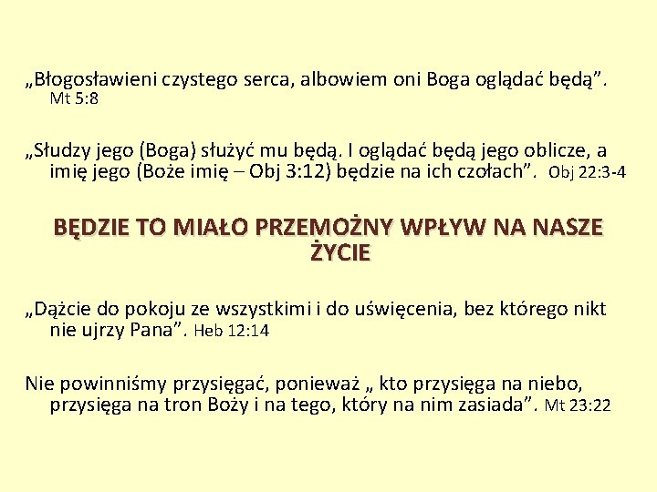 „Błogosławieni czystego serca, albowiem oni Boga oglądać będą”. Mt 5: 8 „Słudzy jego (Boga)