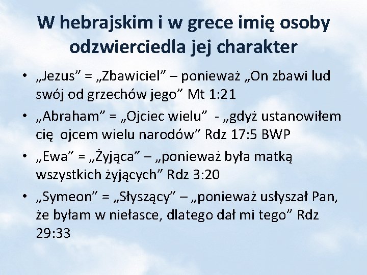 W hebrajskim i w grece imię osoby odzwierciedla jej charakter • „Jezus” = „Zbawiciel”