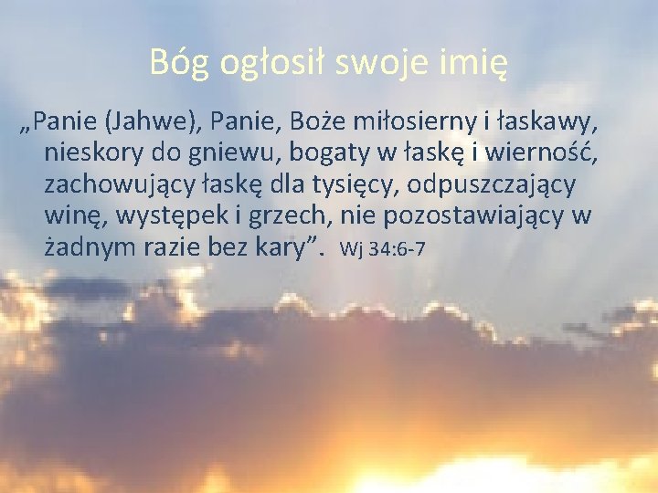 Bóg ogłosił swoje imię „Panie (Jahwe), Panie, Boże miłosierny i łaskawy, nieskory do gniewu,