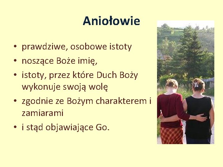Aniołowie • prawdziwe, osobowe istoty • noszące Boże imię, • istoty, przez które Duch