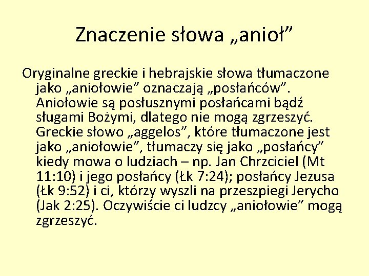 Znaczenie słowa „anioł” Oryginalne greckie i hebrajskie słowa tłumaczone jako „aniołowie” oznaczają „posłańców”. Aniołowie