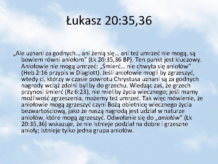 Łukasz 20: 35, 36 „Ale uznani za godnych… ani żenią się… ani też umrzeć