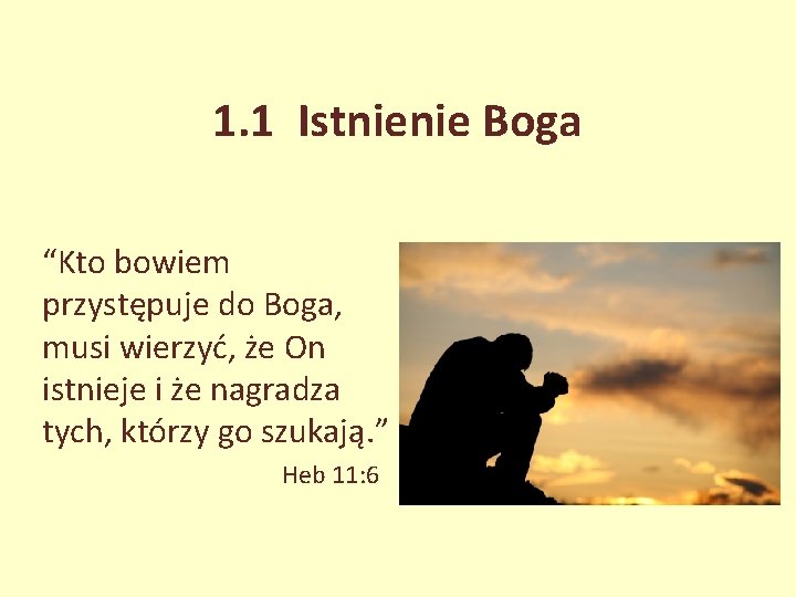 1. 1 Istnienie Boga “Kto bowiem przystępuje do Boga, musi wierzyć, że On istnieje