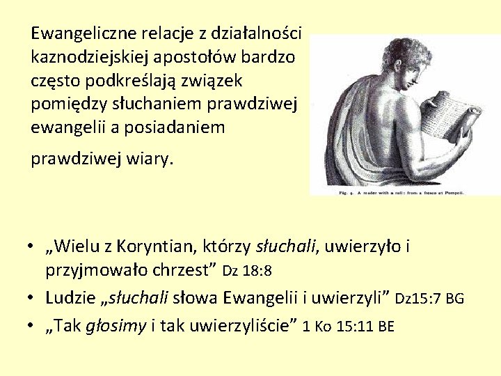 Ewangeliczne relacje z działalności kaznodziejskiej apostołów bardzo często podkreślają związek pomiędzy słuchaniem prawdziwej ewangelii