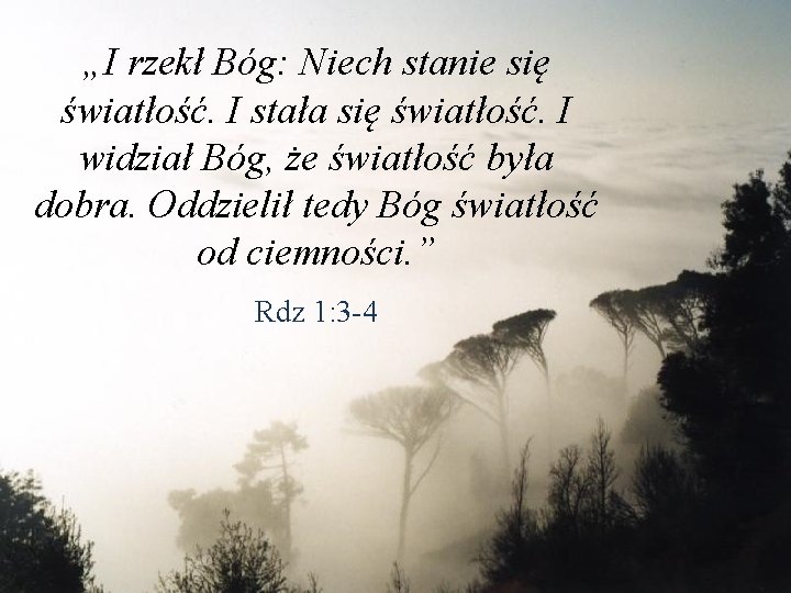 “…God the heavens and „I rzekłcreated Bóg: Niech stanie się the earth, I and