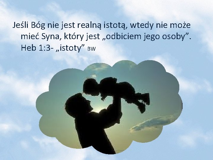 Jeśli Bóg nie jest realną istotą, wtedy nie może mieć Syna, który jest „odbiciem