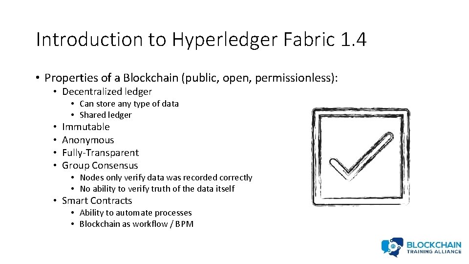 Introduction to Hyperledger Fabric 1. 4 • Properties of a Blockchain (public, open, permissionless):