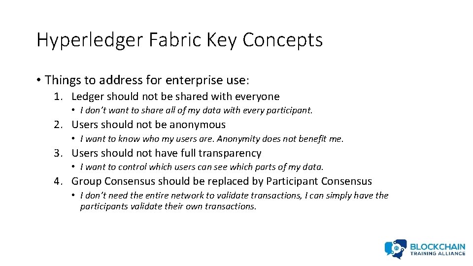 Hyperledger Fabric Key Concepts • Things to address for enterprise use: 1. Ledger should