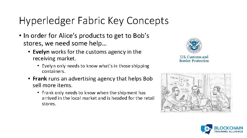Hyperledger Fabric Key Concepts • In order for Alice’s products to get to Bob’s