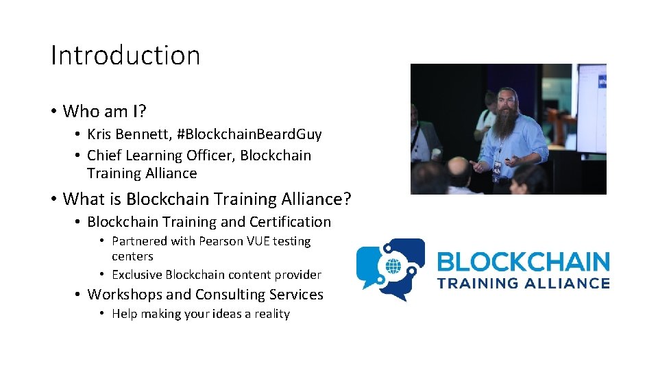 Introduction • Who am I? • Kris Bennett, #Blockchain. Beard. Guy • Chief Learning