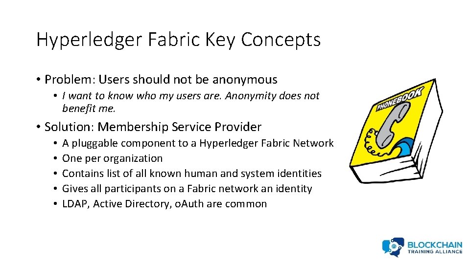 Hyperledger Fabric Key Concepts • Problem: Users should not be anonymous • I want