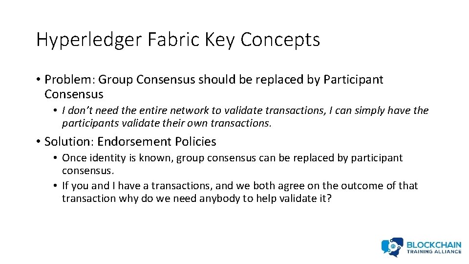 Hyperledger Fabric Key Concepts • Problem: Group Consensus should be replaced by Participant Consensus