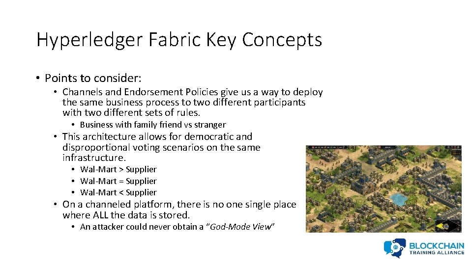 Hyperledger Fabric Key Concepts • Points to consider: • Channels and Endorsement Policies give