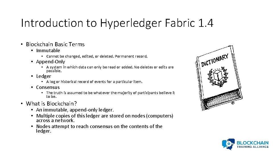 Introduction to Hyperledger Fabric 1. 4 • Blockchain Basic Terms • Immutable • Cannot