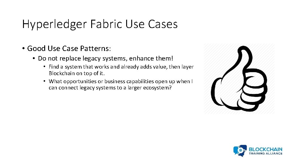 Hyperledger Fabric Use Cases • Good Use Case Patterns: • Do not replace legacy