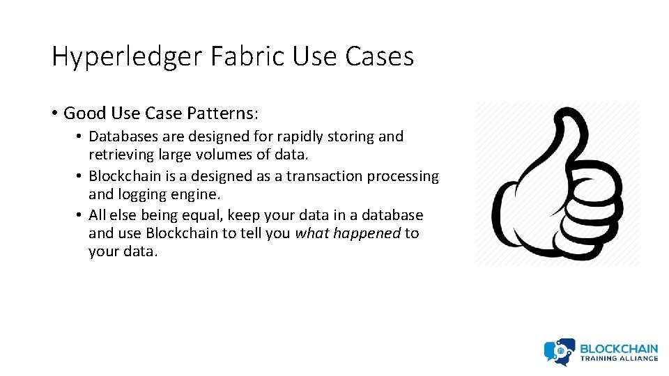 Hyperledger Fabric Use Cases • Good Use Case Patterns: • Databases are designed for