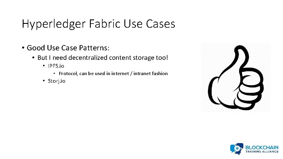 Hyperledger Fabric Use Cases • Good Use Case Patterns: • But I need decentralized