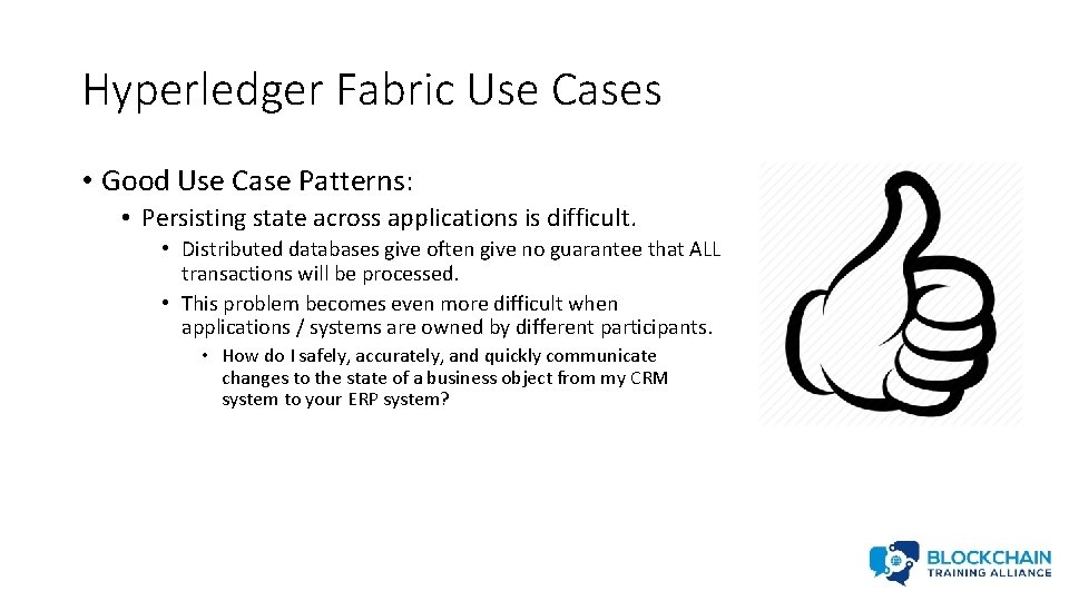 Hyperledger Fabric Use Cases • Good Use Case Patterns: • Persisting state across applications