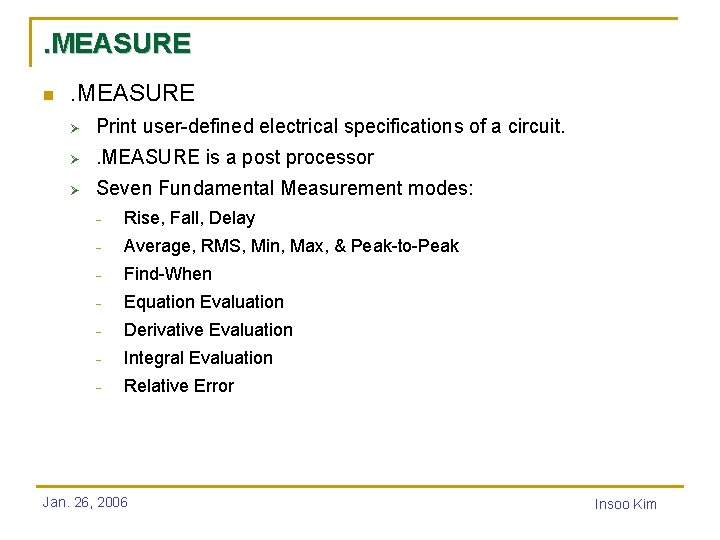. MEASURE n . MEASURE Ø Print user-defined electrical specifications of a circuit. Ø
