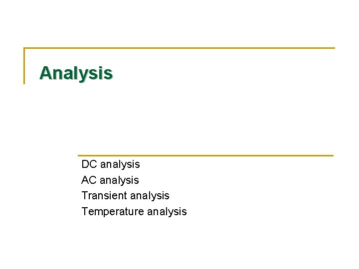 Analysis DC analysis AC analysis Transient analysis Temperature analysis 