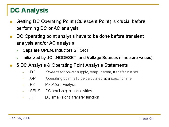 DC Analysis n Getting DC Operating Point (Quiescent Point) is crucial before performing DC