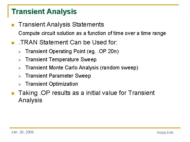 Transient Analysis n Transient Analysis Statements Compute circuit solution as a function of time