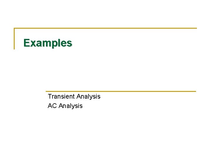 Examples Transient Analysis AC Analysis 