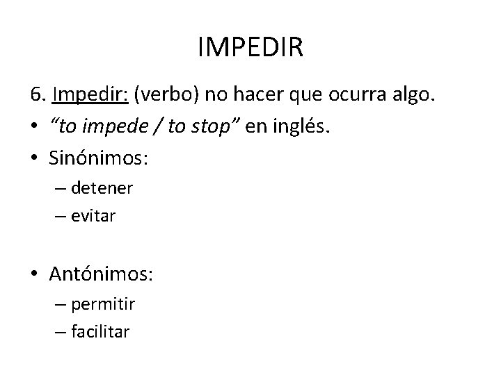 IMPEDIR 6. Impedir: (verbo) no hacer que ocurra algo. • “to impede / to