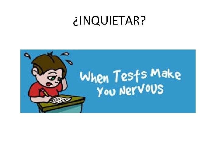 ¿INQUIETAR? 