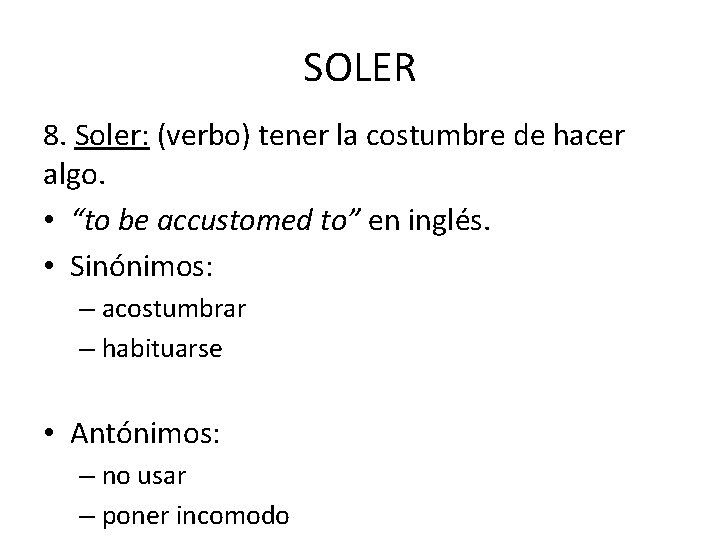 SOLER 8. Soler: (verbo) tener la costumbre de hacer algo. • “to be accustomed