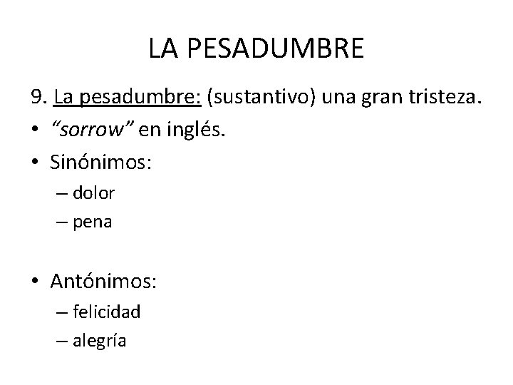 LA PESADUMBRE 9. La pesadumbre: (sustantivo) una gran tristeza. • “sorrow” en inglés. •