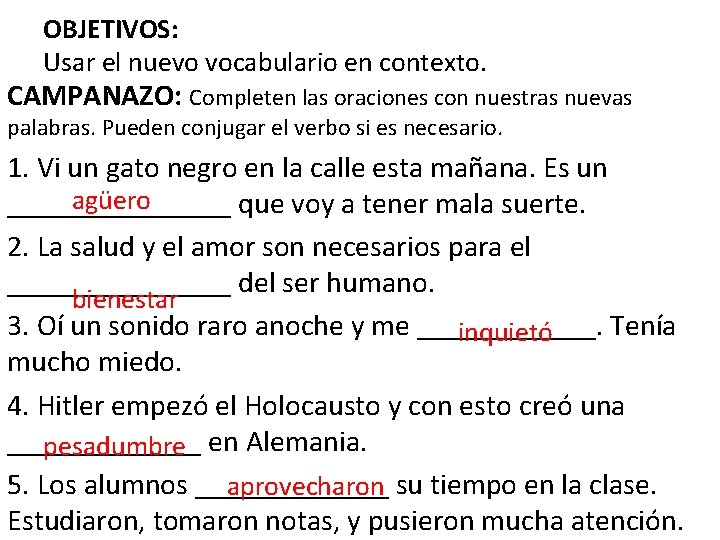 OBJETIVOS: Usar el nuevo vocabulario en contexto. CAMPANAZO: Completen las oraciones con nuestras nuevas