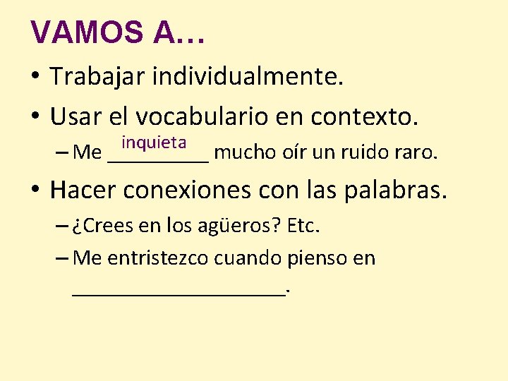 VAMOS A… • Trabajar individualmente. • Usar el vocabulario en contexto. inquieta – Me