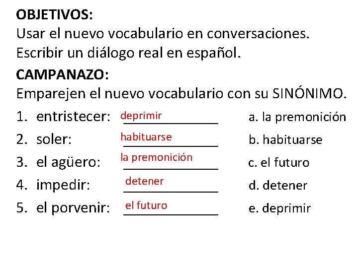 OBJETIVOS: Usar el nuevo vocabulario en conversaciones. Escribir un diálogo real en español. CAMPANAZO: