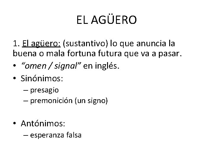 EL AGÜERO 1. El agüero: (sustantivo) lo que anuncia la buena o mala fortuna