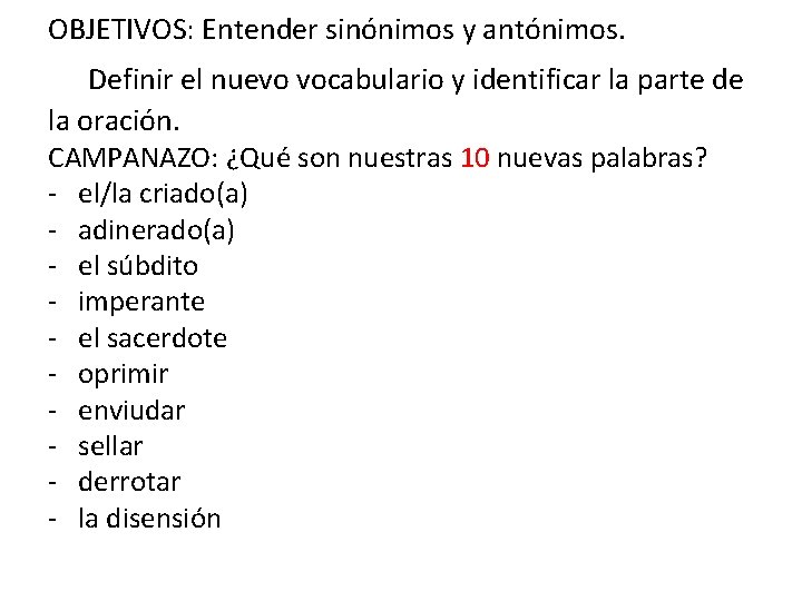 OBJETIVOS: Entender sinónimos y antónimos. Definir el nuevo vocabulario y identificar la parte de