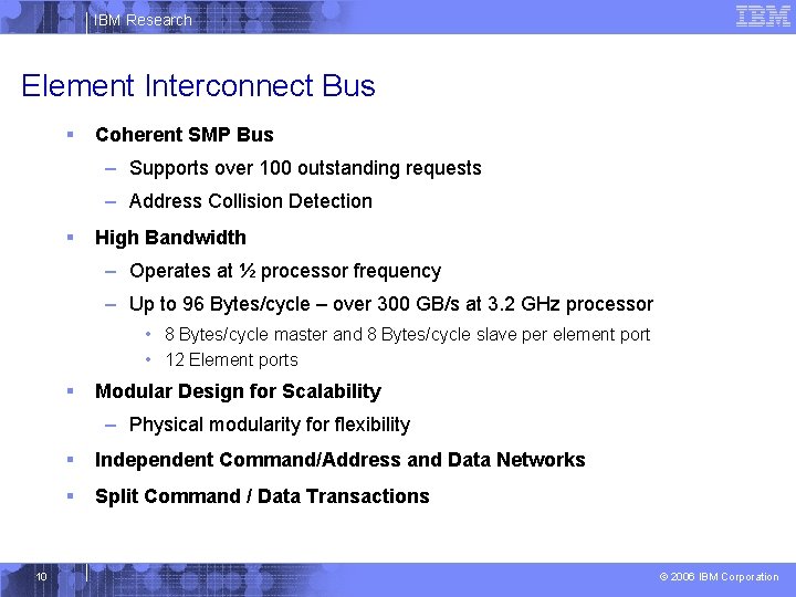 IBM Research Element Interconnect Bus § Coherent SMP Bus – Supports over 100 outstanding