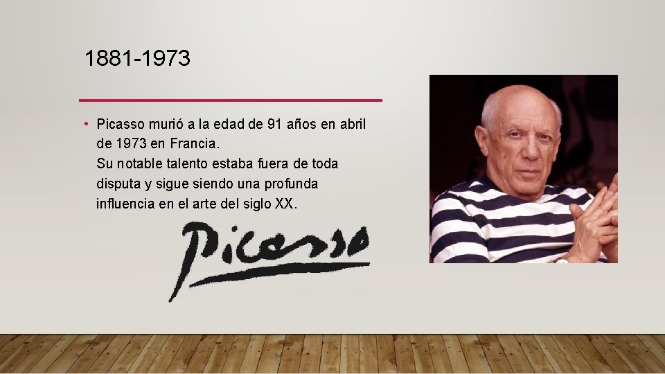 1881 -1973 • Picasso murió a la edad de 91 años en abril de