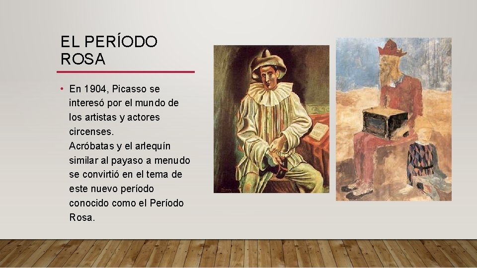 EL PERÍODO ROSA • En 1904, Picasso se interesó por el mundo de los