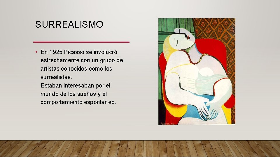 SURREALISMO • En 1925 Picasso se involucró estrechamente con un grupo de artistas conocidos