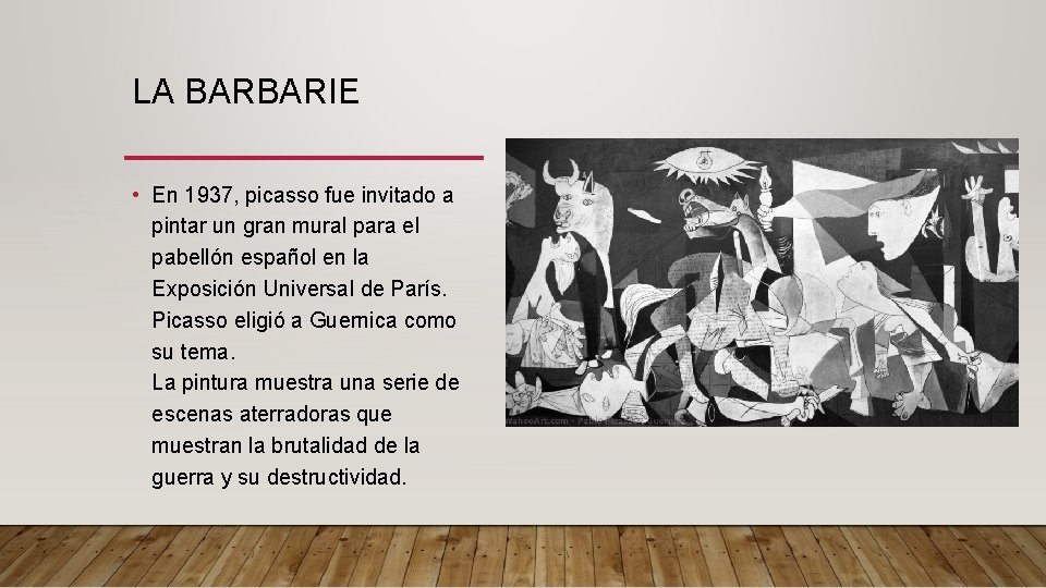 LA BARBARIE • En 1937, picasso fue invitado a pintar un gran mural para