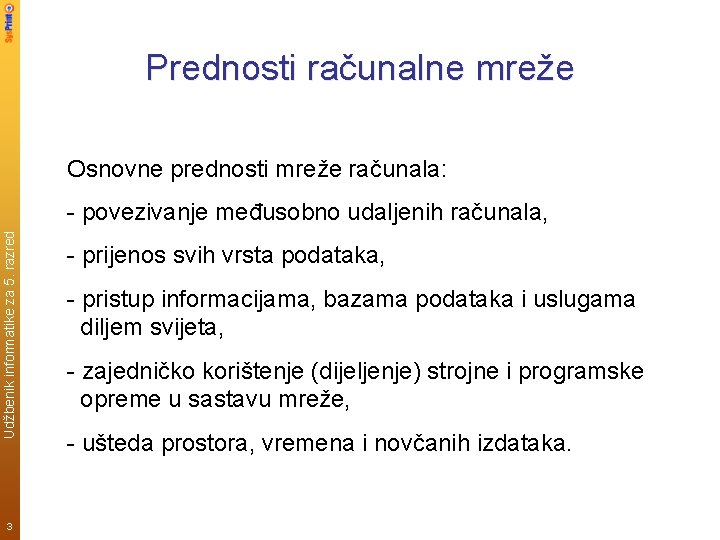 Prednosti računalne mreže Osnovne prednosti mreže računala: Udžbenik informatike za 5. razred - povezivanje