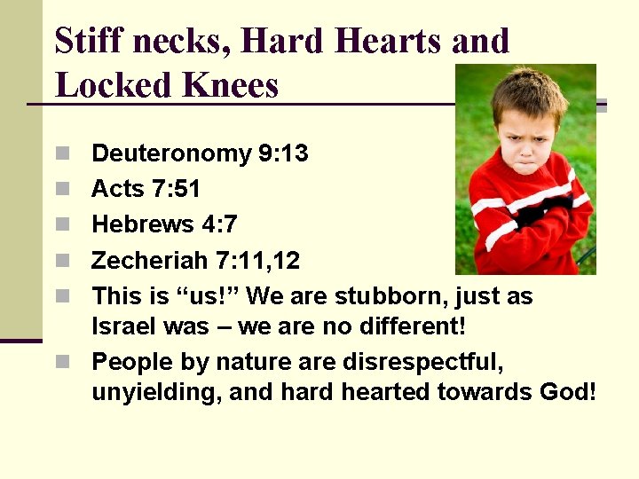Stiff necks, Hard Hearts and Locked Knees n Deuteronomy 9: 13 n Acts 7: